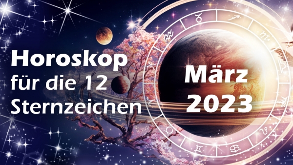 Horoskop März 2023 für die 12 Sternzeichen