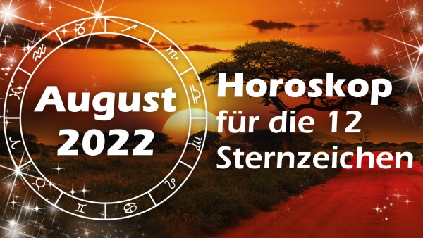 Das große Horoskop im August 2022 für die 12 Sternzeichen