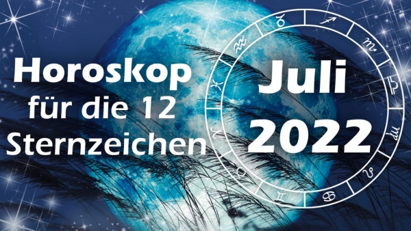 Horoskope Juli 2022 alle Sternzeichen