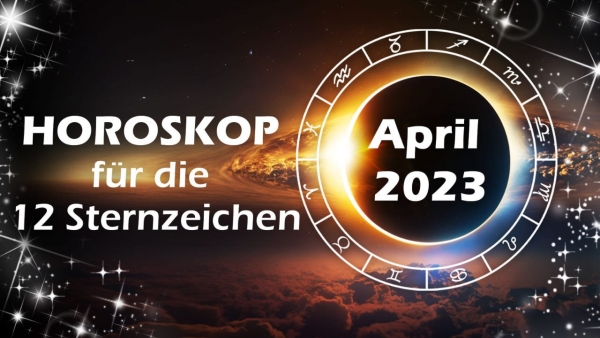 Horoskop April 2023 für die 12 Sternzeichen