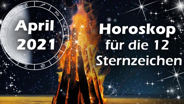Horoskop April 2021 für die 12 Sternzeichen