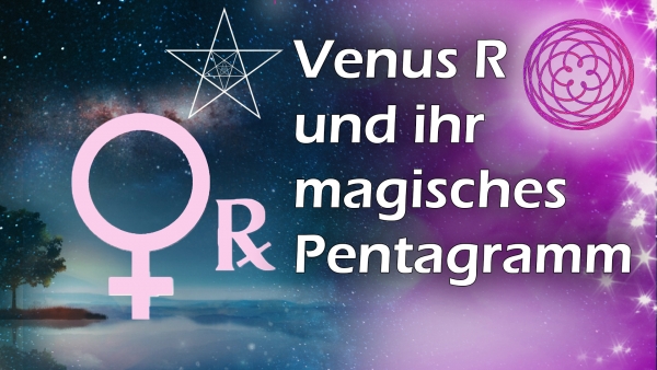 Die rückläufige Venus und ihr magisches Pentagramm