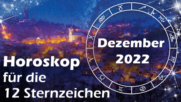 Das große Horoskop im Dezember 2022 für die 12 Sternzeichen