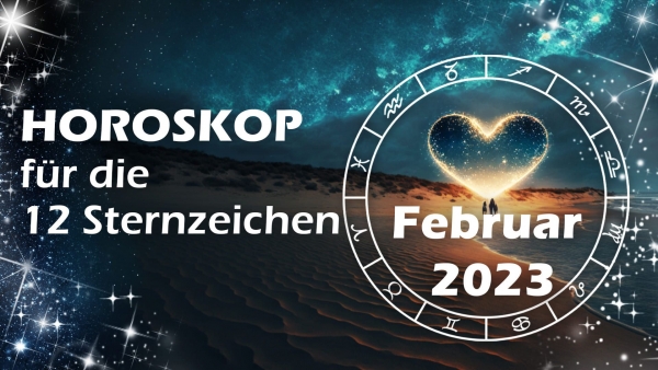 Horoskop Februar 2023 für die 12 Sternzeichen