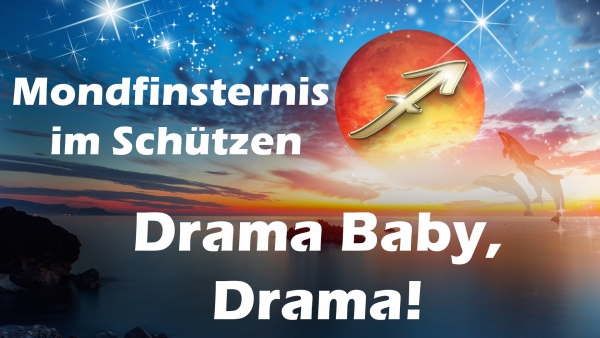 Mondfinsternis im Schützen: Drama Baby, Drama!